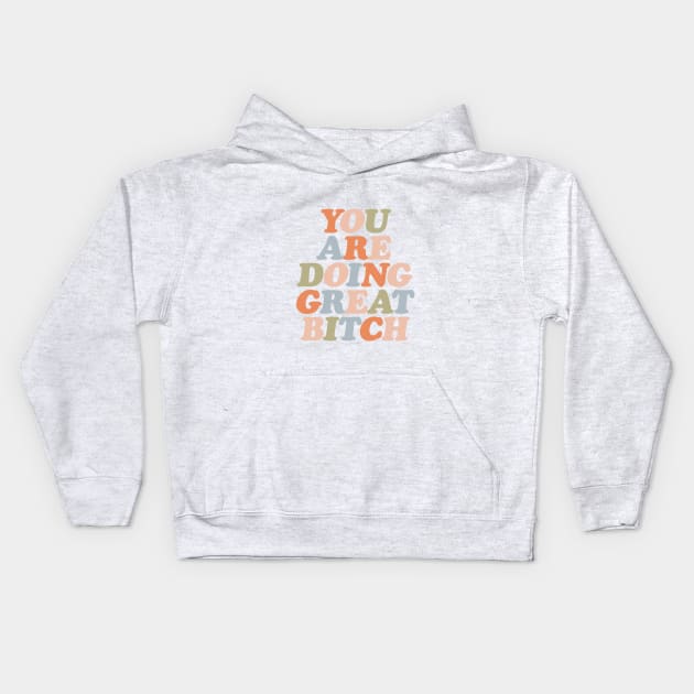 You Are Doing Great Bitch in orange peach green and blue Kids Hoodie by MotivatedType